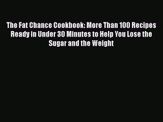 The Fat Chance Cookbook: More Than 100 Recipes Ready in Under 30 Minutes to Help You Lose the