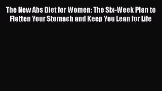 The New Abs Diet for Women: The Six-Week Plan to Flatten Your Stomach and Keep You Lean for