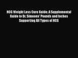 HCG Weight Loss Cure Guide: A Supplemental Guide to Dr. Simeons' Pounds and Inches Supporting