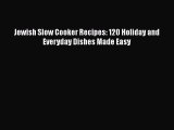 Jewish Slow Cooker Recipes: 120 Holiday and Everyday Dishes Made Easy  PDF Download