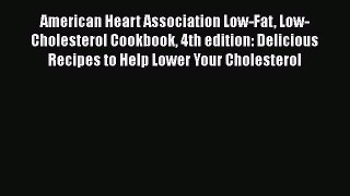 American Heart Association Low-Fat Low-Cholesterol Cookbook 4th edition: Delicious Recipes