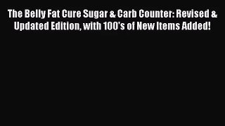 The Belly Fat Cure Sugar & Carb Counter: Revised & Updated Edition with 100's of New Items