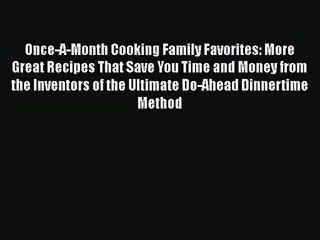 Once-A-Month Cooking Family Favorites: More Great Recipes That Save You Time and Money from