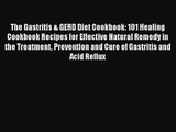The Gastritis & GERD Diet Cookbook: 101 Healing Cookbook Recipes for Effective Natural Remedy
