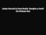 Loving Yourself to Great Health: Thoughts & Food?The Ultimate Diet  Free PDF