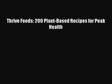 Thrive Foods: 200 Plant-Based Recipes for Peak Health Read Online PDF