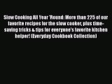 Slow Cooking All Year 'Round: More than 225 of our favorite recipes for the slow cooker plus