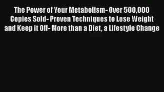 The Power of Your Metabolism- Over 500000 Copies Sold- Proven Techniques to Lose Weight and