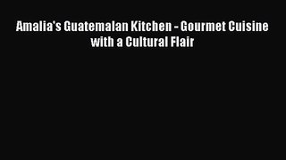 Amalia's Guatemalan Kitchen - Gourmet Cuisine with a Cultural Flair  PDF Download