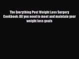 The Everything Post Weight Loss Surgery Cookbook: All you need to meet and maintain your weight