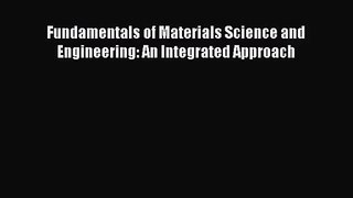 Fundamentals of Materials Science and Engineering: An Integrated Approach  Free PDF