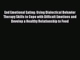 End Emotional Eating: Using Dialectical Behavior Therapy Skills to Cope with Difficult Emotions