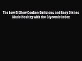 The Low GI Slow Cooker: Delicious and Easy Dishes Made Healthy with the Glycemic Index  Read