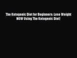 The Ketogenic Diet for Beginners: Lose Weight NOW Using The Ketogenic Diet!  PDF Download