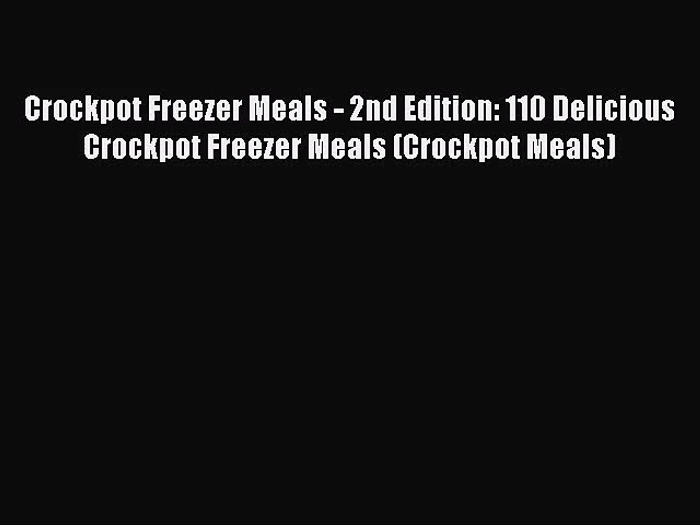 Crockpot Freezer Meals - 2nd Edition: 110 Delicious Crockpot Freezer Meals (Crockpot Meals)