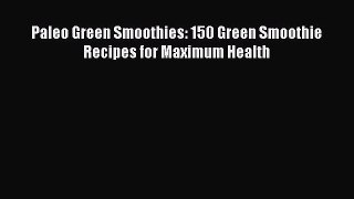 Paleo Green Smoothies: 150 Green Smoothie Recipes for Maximum Health  Free Books