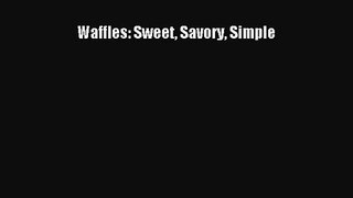 Waffles: Sweet Savory Simple  Free Books
