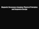 [PDF Download] Magnetic Resonance Imaging: Physical Principles and Sequence Design [Download]
