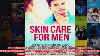 Download PDF  Skin Care for Men The Ultimate Skincare Guide for Men Everything You Need to Know About FULL FREE