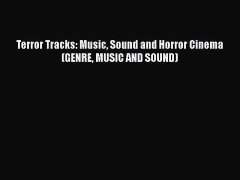 [PDF Download] Terror Tracks: Music Sound and Horror Cinema (GENRE MUSIC AND SOUND) [PDF] Full