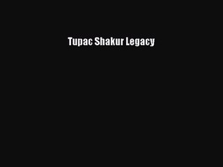 [PDF Download] Tupac Shakur Legacy [PDF] Full Ebook