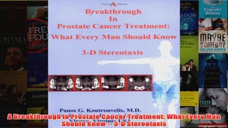 Download PDF  A Breakthrough in Prostate Cancer Treatment What Every Man Should Know  3D Stereotaxis FULL FREE