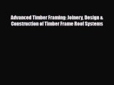 [PDF Download] Advanced Timber Framing: Joinery Design & Construction of Timber Frame Roof