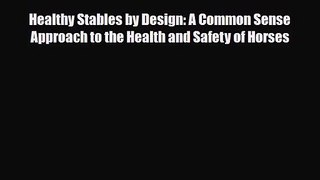 [PDF Download] Healthy Stables by Design: A Common Sense Approach to the Health and Safety