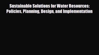 [PDF Download] Sustainable Solutions for Water Resources: Policies Planning Design and Implementation