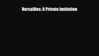 [PDF Download] Versailles: A Private Invitation [Download] Full Ebook