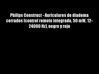 Tải video: Philips Construct - Auriculares de diadema cerrados (control remoto integrado 50 mW 12- 24000