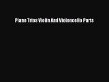 [PDF Download] Piano Trios Violin And Violoncello Parts [Download] Full Ebook
