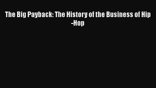 [PDF Download] The Big Payback: The History of the Business of Hip-Hop [Read] Online