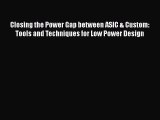 [PDF Download] Closing the Power Gap between ASIC & Custom: Tools and Techniques for Low Power