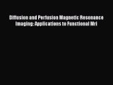[PDF Download] Diffusion and Perfusion Magnetic Resonance Imaging: Applications to Functional