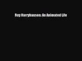 [PDF Download] Ray Harryhausen: An Animated Life [Read] Full Ebook