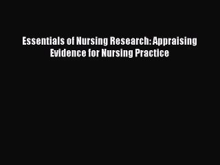 [PDF Download] Essentials of Nursing Research: Appraising Evidence for Nursing Practice [PDF]