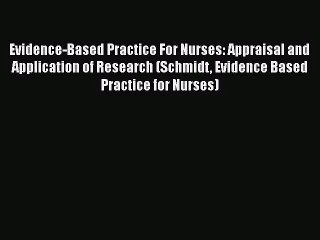 [PDF Download] Evidence-Based Practice For Nurses: Appraisal and Application of Research (Schmidt