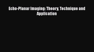 [PDF Download] Echo-Planar Imaging: Theory Technique and Application [Read] Online