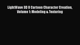 [PDF Download] LightWave 3D 8 Cartoon Character Creation Volume 1: Modeling & Texturing [Read]