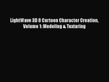 [PDF Download] LightWave 3D 8 Cartoon Character Creation Volume 1: Modeling & Texturing [Read]