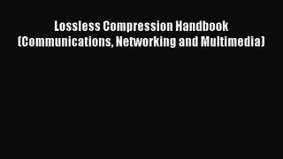 [PDF Download] Lossless Compression Handbook (Communications Networking and Multimedia) [Read]