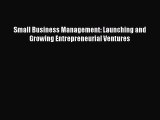 Small Business Management: Launching and Growing Entrepreneurial Ventures Free Download Book