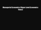 Managerial Economics (Upper Level Economics Titles) Read Online PDF