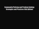 Community Policing and Problem Solving: Strategies and Practices (6th Edition)  Read Online
