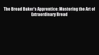 (PDF Download) The Bread Baker's Apprentice: Mastering the Art of Extraordinary Bread Download