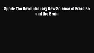 (PDF Download) Spark: The Revolutionary New Science of Exercise and the Brain Read Online