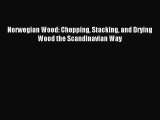 (PDF Download) Norwegian Wood: Chopping Stacking and Drying Wood the Scandinavian Way PDF