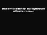 [PDF Download] Seismic Design of Buildings and Bridges: For Civil and Structural Engineers