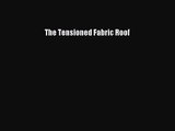[PDF Download] The Tensioned Fabric Roof [Download] Online